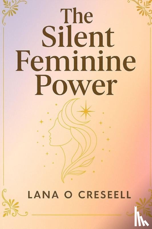Creseell, Lana O - Creseell, L: Silent Feminine Power
