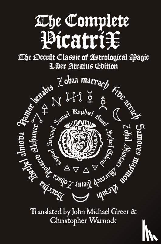 Warnock, Christopher, Greer, John Michael - The Complete Picatrix: The Occult Classic of Astrological Magic Liber Atratus Edition