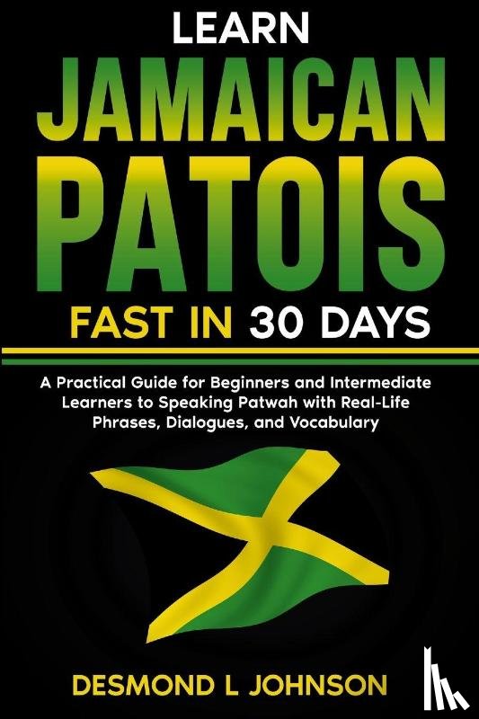 Johnson, Desmond L - Learn Jamaican Patois Fast in 30 Days