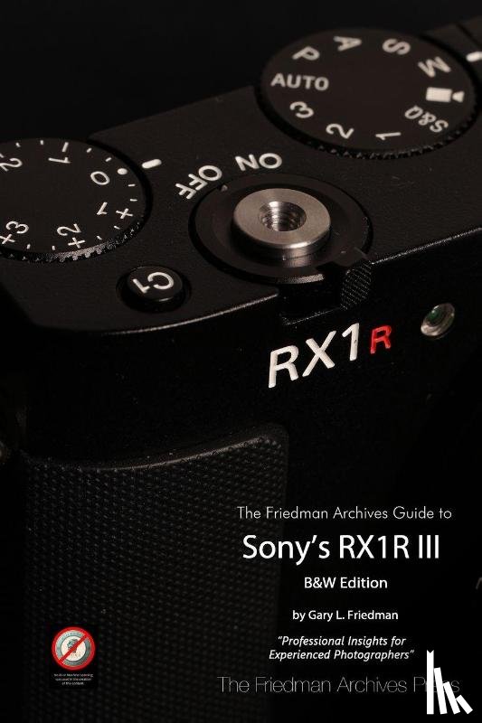 Friedman, Gary L - The Friedman Archives Guide to Sony's RX1R III (B&W Edition)