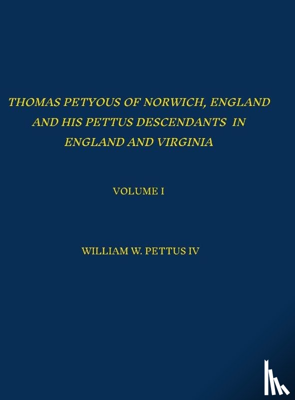 Pettus, William - Thomas Petyous of Norwich, England and His Pettus Descendants in England and Virginia