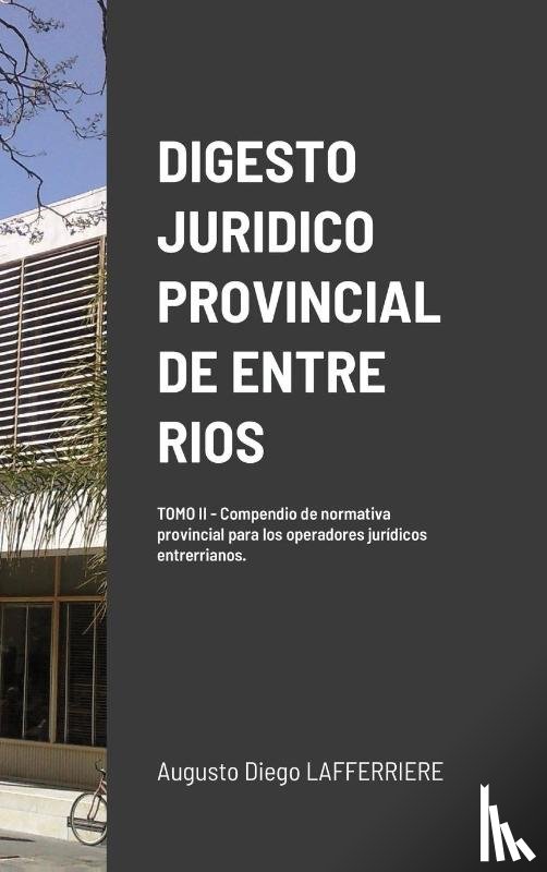Lafferriere, Augusto Diego - Digesto Juridico Provincial de Entre Rios - Tomo 2