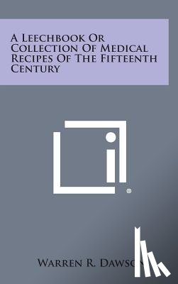 Dawson, Warren R. - A Leechbook or Collection of Medical Recipes of the Fifteenth Century