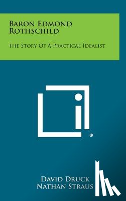 Druck, David - Baron Edmond Rothschild: The Story of a Practical Idealist
