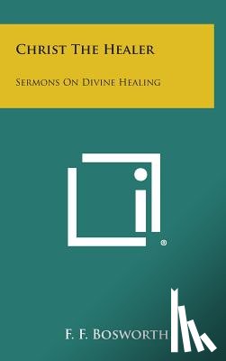 Bosworth, F. F. - Christ the Healer: Sermons on Divine Healing