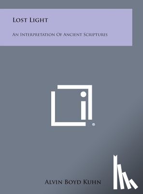 Kuhn, Alvin Boyd - Lost Light: An Interpretation of Ancient Scriptures