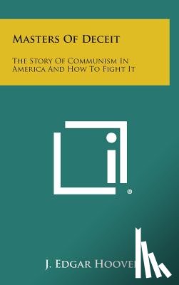 Hoover, J. Edgar - Masters of Deceit: The Story of Communism in America and How to Fight It