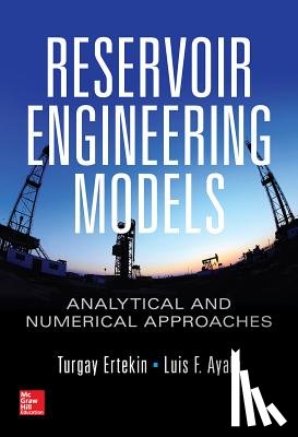 Ertekin, Turgay, Ayala, Luis F. - Reservoir Engineering Models: Analytical and Numerical Approaches
