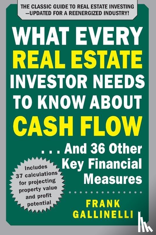 Gallinelli, Frank - What Every Real Estate Investor Needs to Know About Cash Flow... And 36 Other Key Financial Measures, Updated Edition