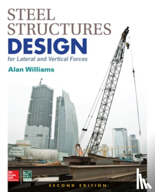 Williams, Alan - Steel Structures Design for Lateral and Vertical Forces, Second Edition
