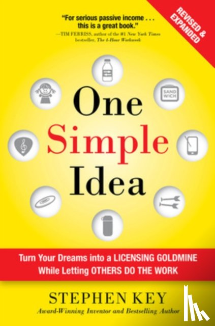 Key, Stephen - One Simple Idea, Revised and Expanded Edition: Turn Your Dreams into a Licensing Goldmine While Letting Others Do the Work