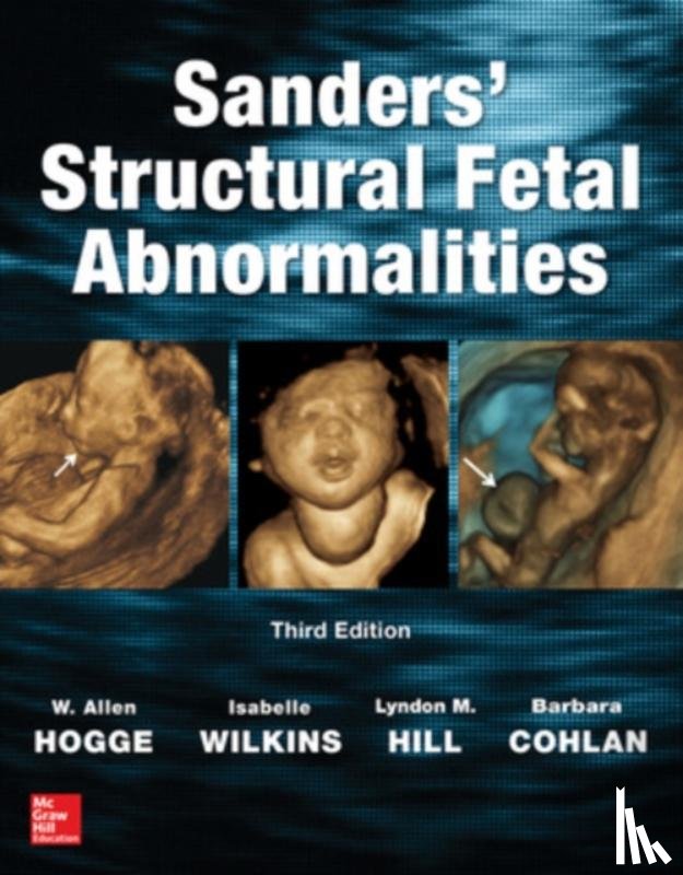 Hogge, W. Allen, Wilkins, Isabelle, Hill, Lyndon, Cohlan, Barbara - Sanders' Structural Fetal Abnormalities, Third Edition