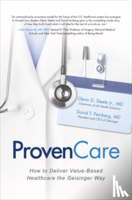 Steele, Glenn, Feinberg, David - ProvenCare: How to Deliver Value-Based Healthcare the Geisinger Way