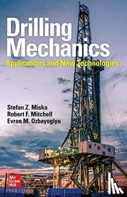 Miska, Stefan Z., Mitchell, Robert F., Ozbayoglu, Evren M. - Drilling Mechanics: Advanced Applications and Technology