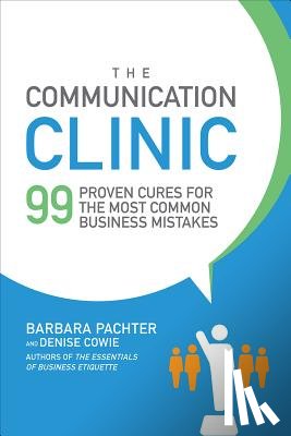 Pachter, Barbara, Cowie, Denise - The Communication Clinic: 99 Proven Cures for the Most Common Business Mistakes