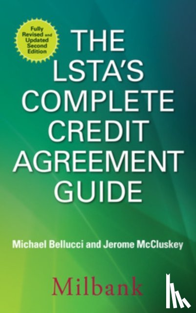 Bellucci, Michael, McCluskey, Jerome - The LSTA's Complete Credit Agreement Guide, Second Edition
