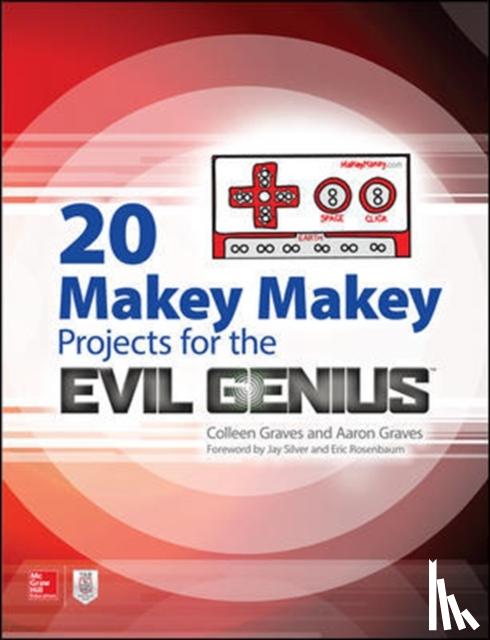 Graves, Aaron, Graves, Colleen - 20 Makey Makey Projects for the Evil Genius