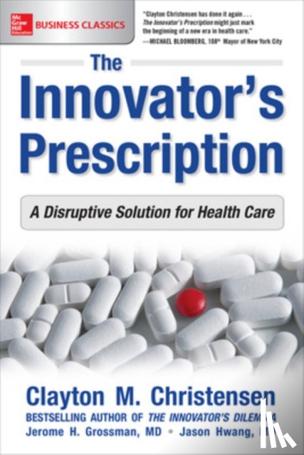 Christensen, Clayton, Grossman, Jerome, Hwang, Jason - The Innovator's Prescription: A Disruptive Solution for Health Care