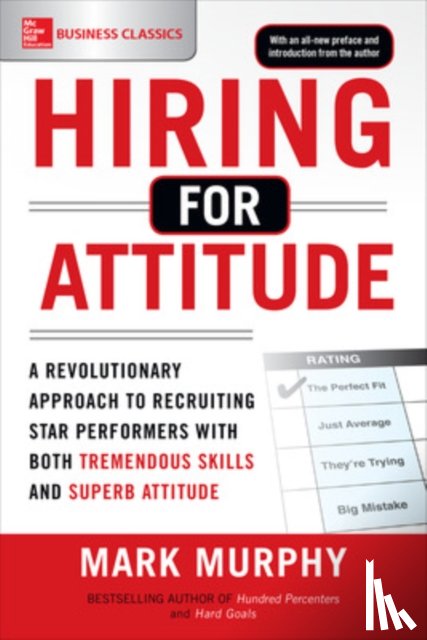 Murphy, Mark - Hiring for Attitude: A Revolutionary Approach to Recruiting and Selecting People with Both Tremendous Skills and Superb Attitude