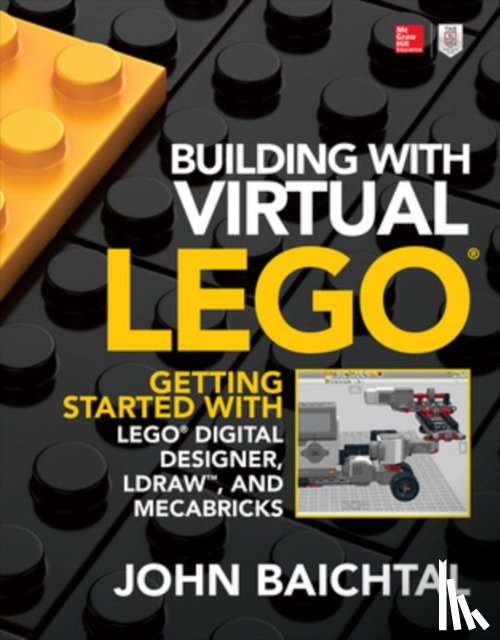 Baichtal, John - Building with Virtual LEGO: Getting Started with LEGO Digital Designer, LDraw, and Mecabricks