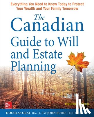 Gray, Douglas - The Canadian Guide to Will and Estate Planning: Everything You Need to Know Today to Protect Your Wealth and Your Family Tomorrow, Fourth Edition