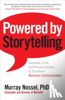 Nossel, Murray - Powered by Storytelling: Excavate, Craft, and Present Stories to Transform Business Communication