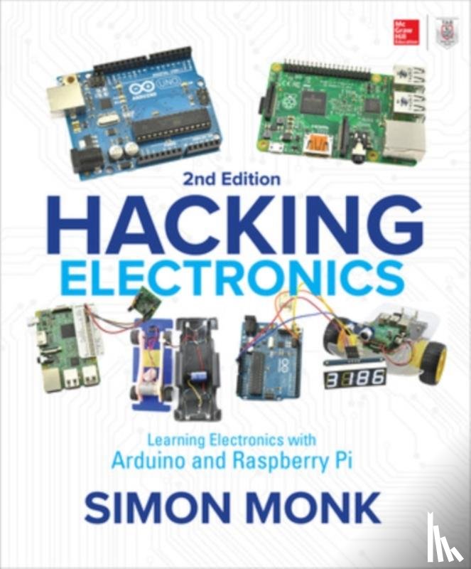 Monk, Simon - Hacking Electronics: Learning Electronics with Arduino and Raspberry Pi, Second Edition