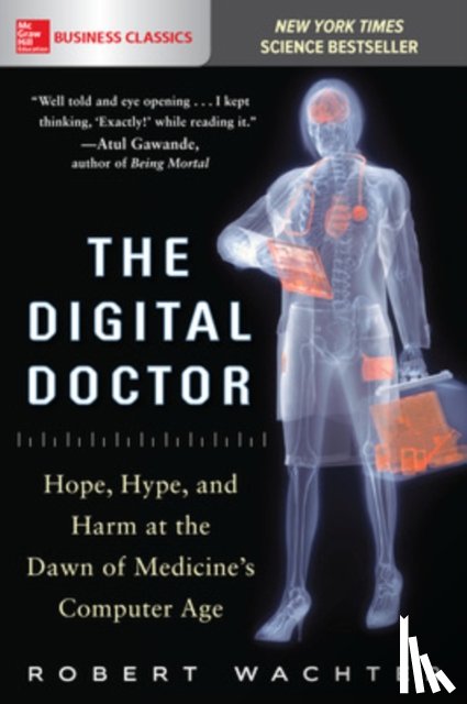 Wachter, Robert - The Digital Doctor: Hope, Hype, and Harm at the Dawn of Medicine’s Computer Age