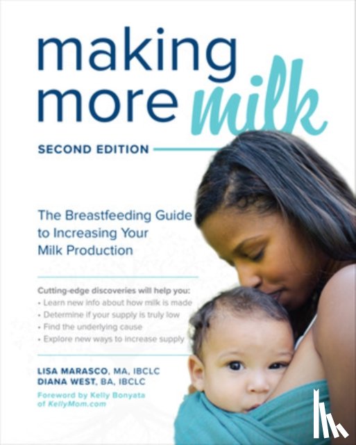 Marasco, Lisa, West, Diana - Making More Milk: The Breastfeeding Guide to Increasing Your Milk Production, Second Edition