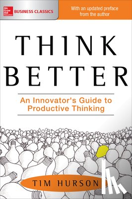 Hurson, Tim - Think Better: An Innovator's Guide to Productive Thinking