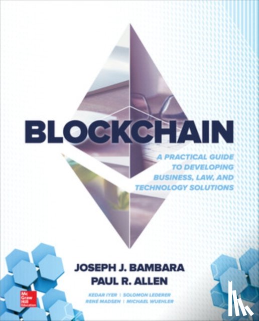 Bambara, Joseph, Allen, Paul, Iyer, Kedar, Madsen, Rene - Blockchain: A Practical Guide to Developing Business, Law, and Technology Solutions
