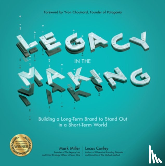 Miller, Mark, Conley, Lucas, Chouinard, Yvon - Legacy in the Making: Building a Long-Term Brand to Stand Out in a Short-Term World