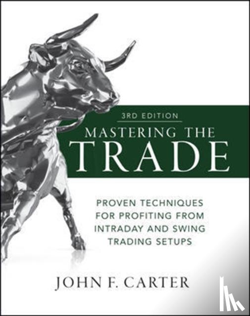 Carter, John - Mastering the Trade, Third Edition: Proven Techniques for Profiting from Intraday and Swing Trading Setups