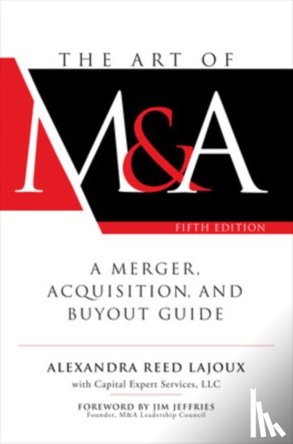 Lajoux, Alexandra Reed, Capital Expert Services, LLC - The Art of M&A, Fifth Edition: A Merger, Acquisition, and Buyout Guide