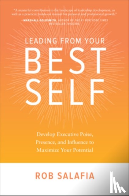 Salafia, Rob - Leading from Your Best Self: Develop Executive Poise, Presence, and Influence to Maximize Your Potential