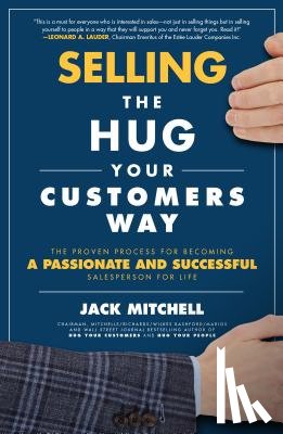 Mitchell, Jack - Selling the Hug Your Customers Way: The Proven Process for Becoming a Passionate and Successful Salesperson For Life