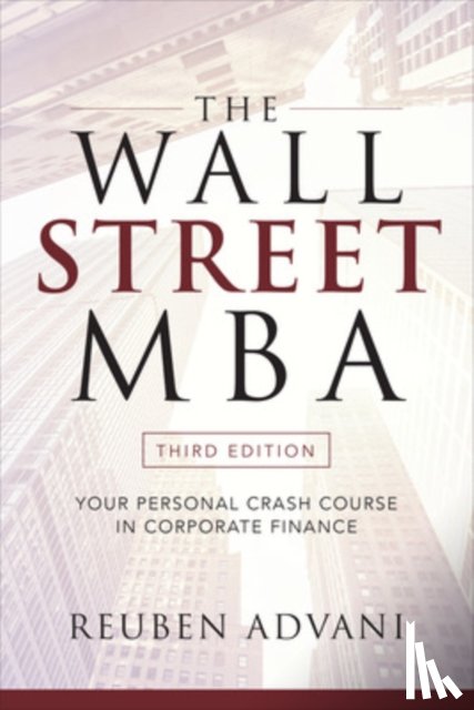 Advani, Reuben - The Wall Street MBA, Third Edition: Your Personal Crash Course in Corporate Finance