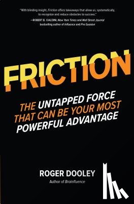 Dooley, Roger - FRICTION-The Untapped Force That Can Be Your Most Powerful Advantage