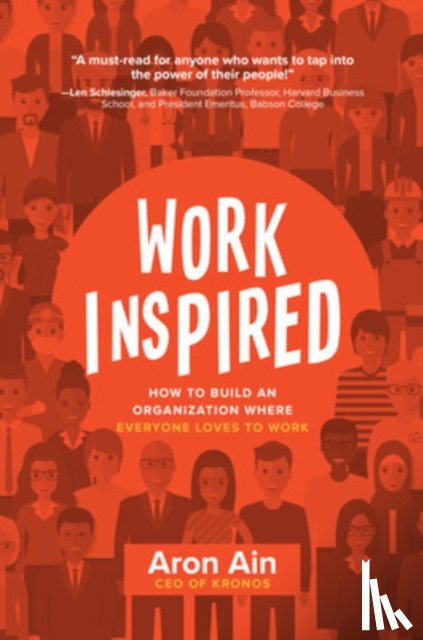 Ain, Aron - WorkInspired: How to Build an Organization Where Everyone Loves to Work
