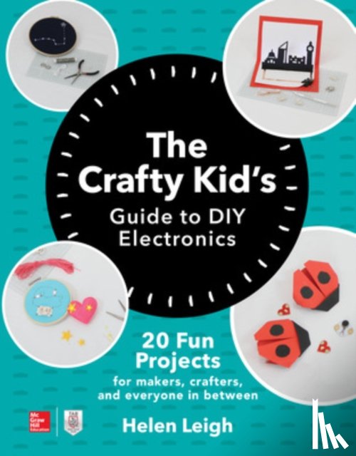 Leigh, Helen - The Crafty Kids Guide to DIY Electronics: 20 Fun Projects for Makers, Crafters, and Everyone in Between