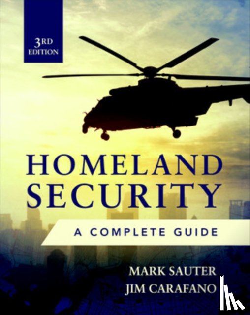 Sauter, Mark, Carafano, James - Homeland Security, Third Edition: A Complete Guide