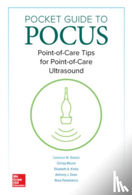 Baston, Cameron, Moore, Christy, Krebs, Elizabeth A., Dean, Anthony J. - Pocket Guide to POCUS: Point-of-Care Tips for Point-of-Care Ultrasound