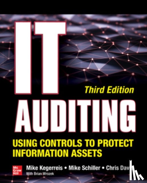 Kegerreis, Mike, Schiller, Mike, Davis, Chris - IT Auditing Using Controls to Protect Information Assets, Third Edition