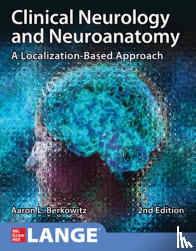 Berkowitz, Aaron - Clinical Neurology and Neuroanatomy: A Localization-Based Approach, Second Edition