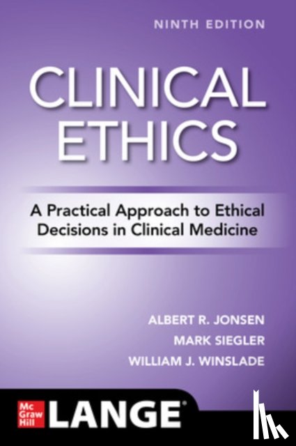 Jonsen, Albert, Siegler, Mark, Winslade, William - Clinical Ethics: A Practical Approach to Ethical Decisions in Clinical Medicine, Ninth Edition