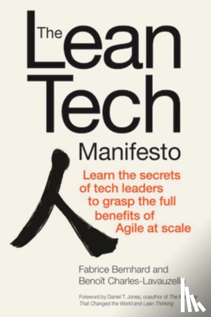 Bernhard, Fabrice, Charles-Lavauzelle, Benoit - The Lean Tech Manifesto: Learn the Secrets of Tech Leaders to Grasp the Full Benefits of Agile at Scale