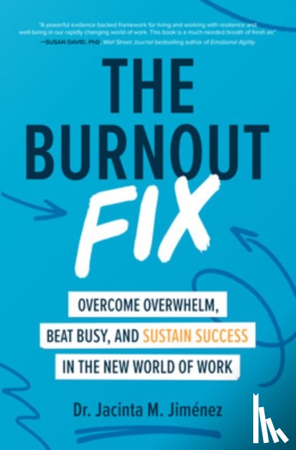 Jimenez, Jacinta M. - The Burnout Fix: Overcome Overwhelm, Beat Busy, and Sustain Success in the New World of Work