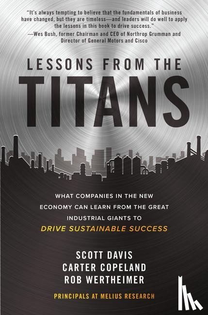 Davis, Scott, Copeland, Carter, Wertheimer, Rob - Lessons from the Titans: What Companies in the New Economy Can Learn from the Great Industrial Giants to Drive Sustainable Success