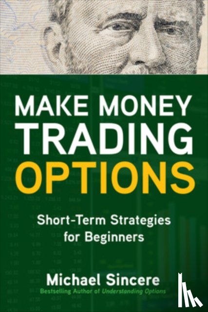 Sincere, Michael - Make Money Trading Options: Short-Term Strategies for Beginners