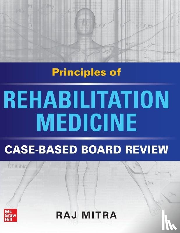 Mitra, Raj - Principles of Rehabilitation Medicine: Case-Based Board Review